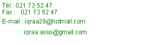 Zone de Texte: Tl : 021 73 52 47Fax :   021 73 52 47E-mail : iqraa29@hotmail.com              iqraa.asso@gmail.com